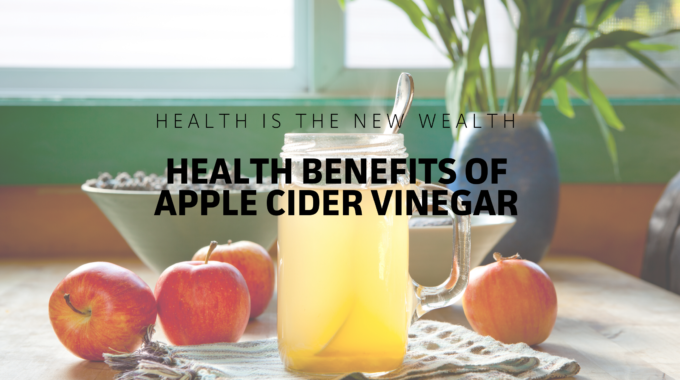 Health Is The New Wealth - Health Benefits Of Apple Cider Vinegar