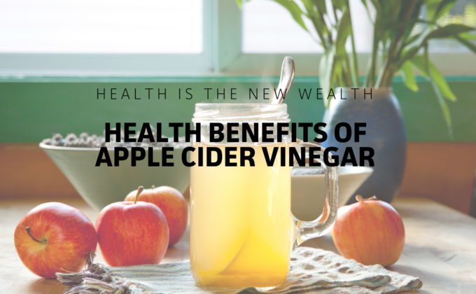 Health is the new wealth - health benefits of Apple Cider Vinegar